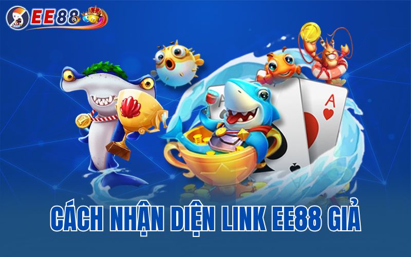 Cách nhận diện link EE88 giả