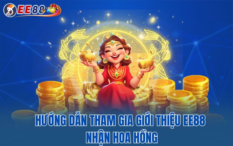 Hướng dẫn tham gia giới thiệu EE88 nhận hoa hồng