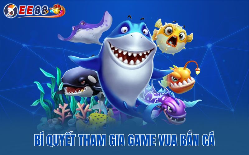 Bí quyết tham gia game vua bắn cá