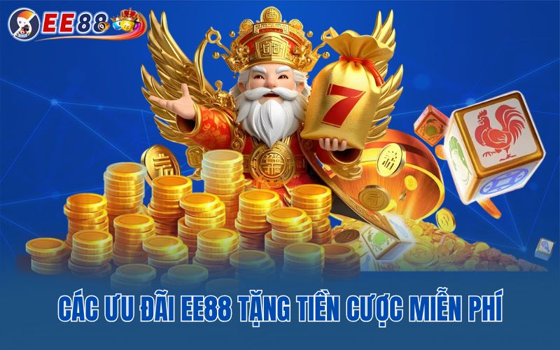 Các ưu đãi EE88 tặng tiền cược miễn phí