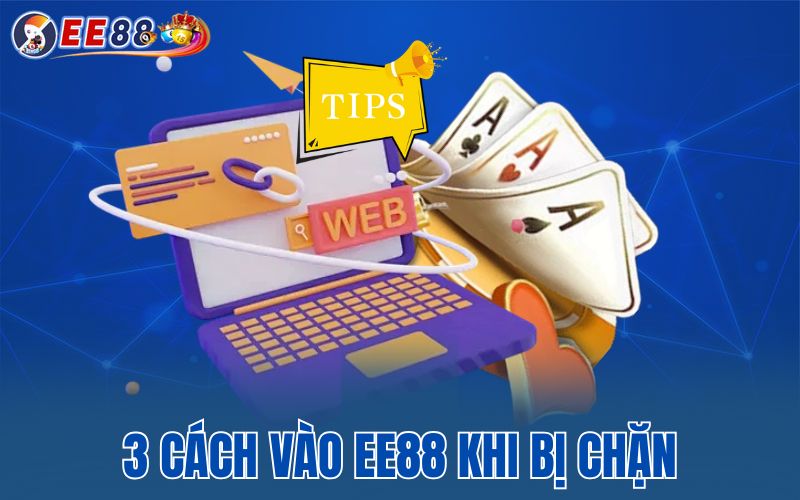 3 cách vào EE88 khi bị chặn