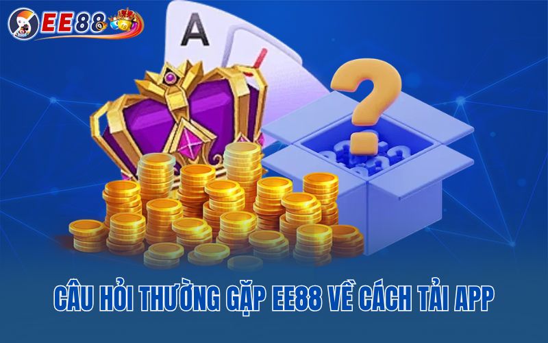 Câu hỏi thường gặp EE88 về cách tải app