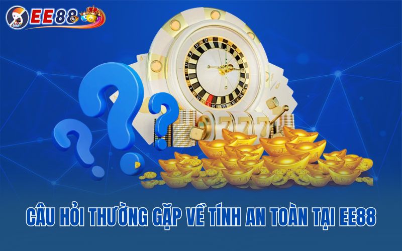 Câu hỏi thường gặp về tính an toàn tại EE88