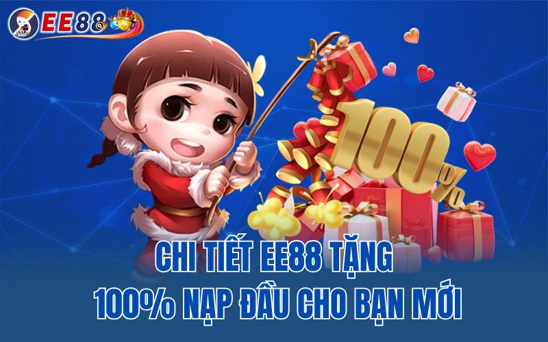 Chi tiết EE88 tặng 100% nạp đầu cho bạn mới