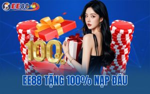 Ee88 Tặng 100% Nạp Đầu Các Bước Tham Gia Như Thế Nào?