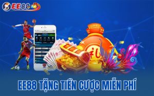 Ee88 Tặng Tiền Cược Miễn Phí Sự Kiện Siêu Khủng Năm 2025