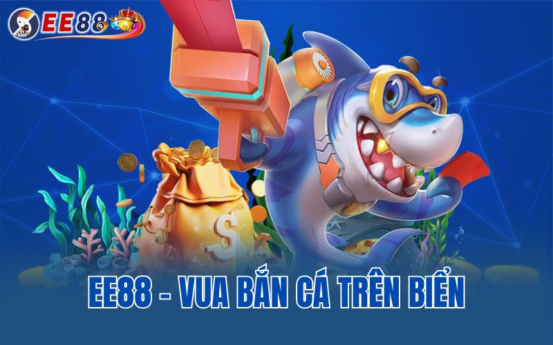 EE88 - Vua bắn cá trên biển