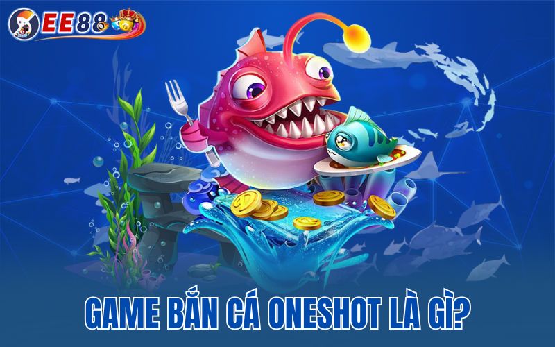 Game bắn cá oneshot là gì?