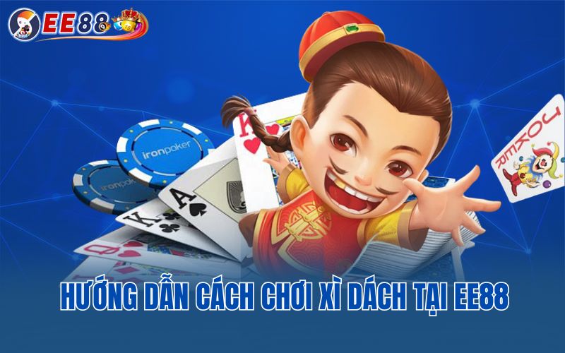 Hướng dẫn cách chơi xì dách tại EE88