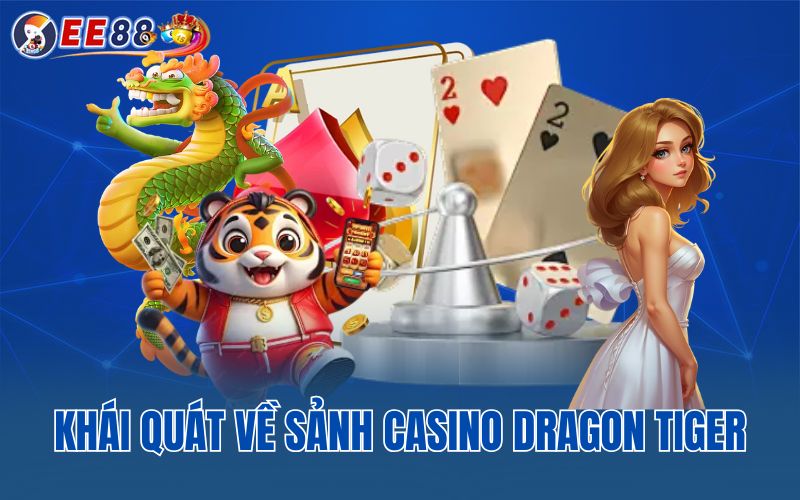 Khái quát về sảnh casino dragon tiger