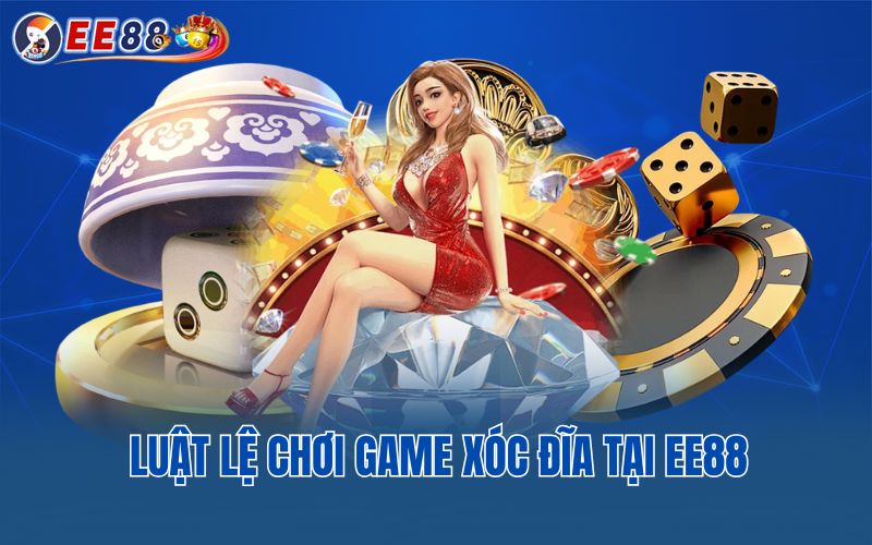 Luật lệ chơi game xóc đĩa tại EE88