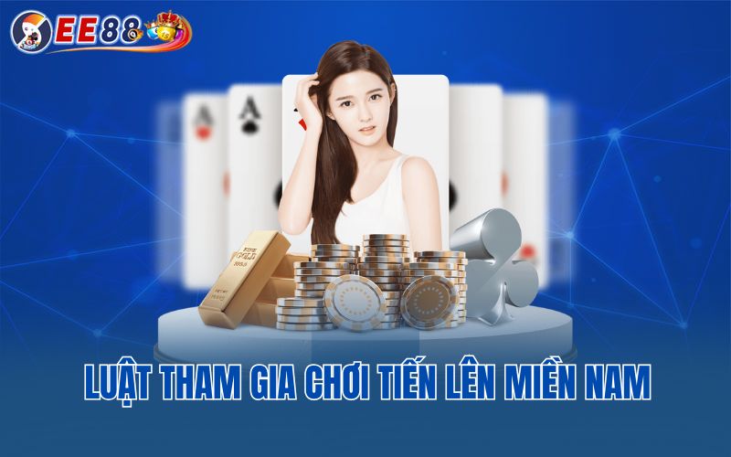 Luật tham gia chơi tiến lên miền nam