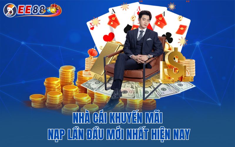 Nhà cái khuyến mãi nạp lần đầu mới nhất hiện nay