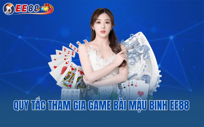 Quy tắc tham gia game bài Mậu Binh EE88