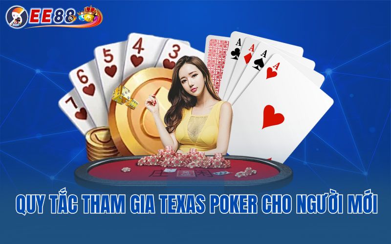 Quy tắc tham gia Texas Poker cho người mới