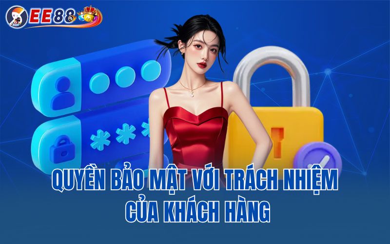 Quyền bảo mật với trách nhiệm của khách hàng