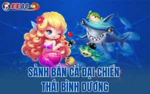 Bí Quyết Săn Thưởng Tại Sảnh Bắn Cá Đại Chiến Thái Bình Dương