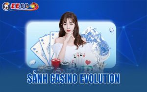 Sảnh Casino Evolution – Tận Hưởng Không Gian Casino Đẳng Cấp