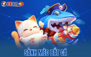 Sảnh mèo bắt cá tại EE88 – Chơi game tẹt ga với thưởng lớn