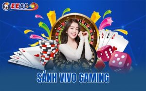 Sảnh Vivo Gaming –  Tại EE88 Đẳng Cấp Nhất 2025