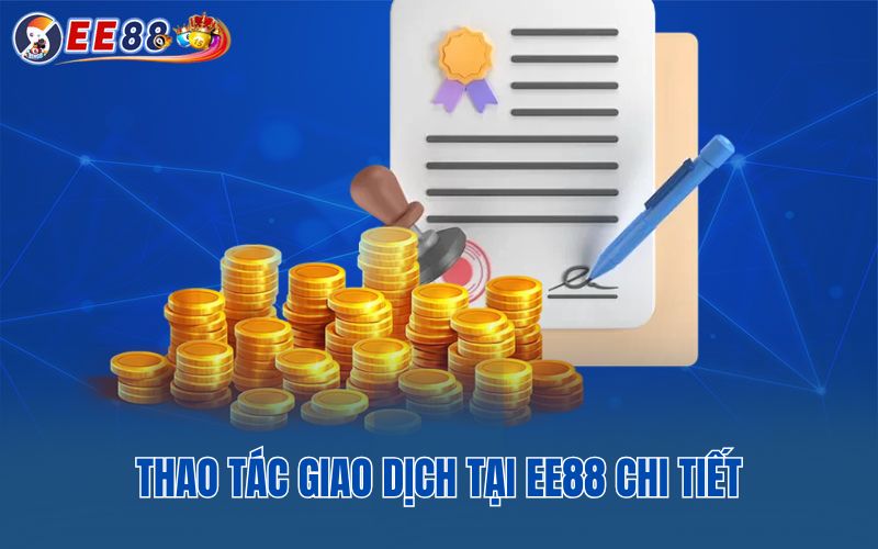 Thao tác giao dịch tại EE88 chi tiết