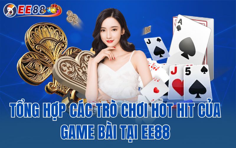 Tổng hợp các trò chơi hot hit của game bài tại EE88