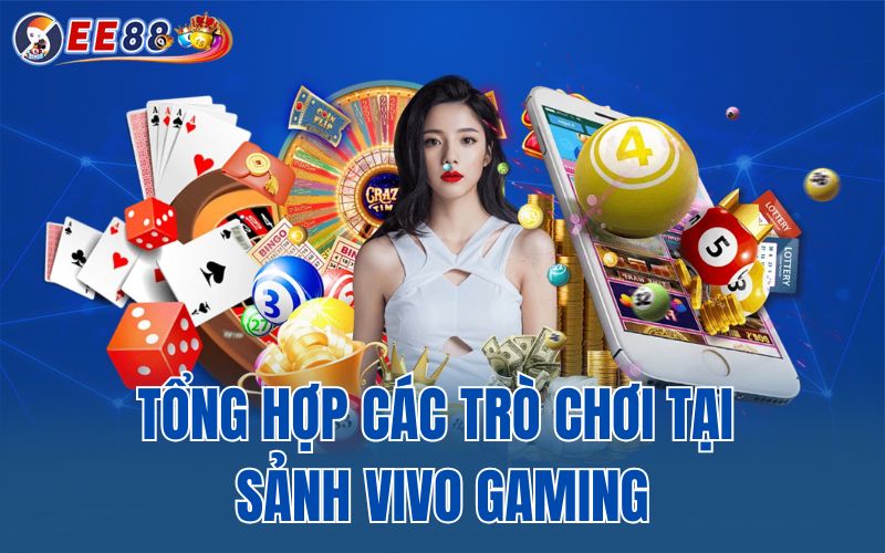 Tổng hợp các trò chơi tại sảnh Vivo Gaming