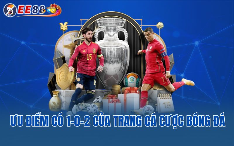 Ưu điểm có 1-0-2 của trang cá cược bóng đá