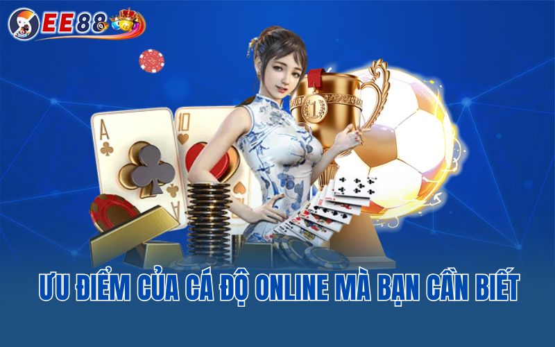 Ưu điểm của cá độ online mà bạn cần biết