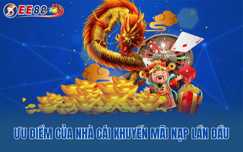 Ưu điểm của nhà cái khuyến mãi nạp lần đầu