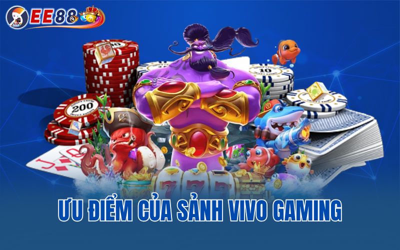 Ưu điểm của sảnh vivo gaming