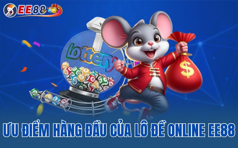 Ưu điểm hàng đầu của lô đề online EE88