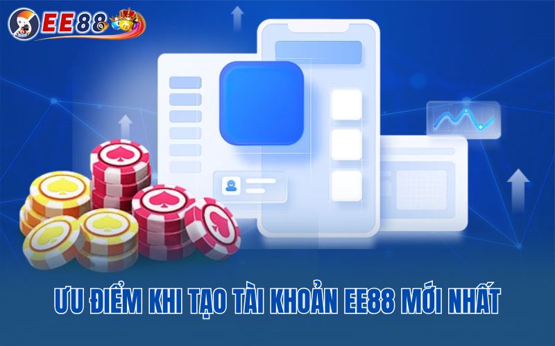 Ưu điểm khi tạo tài khoản EE88 mới nhất