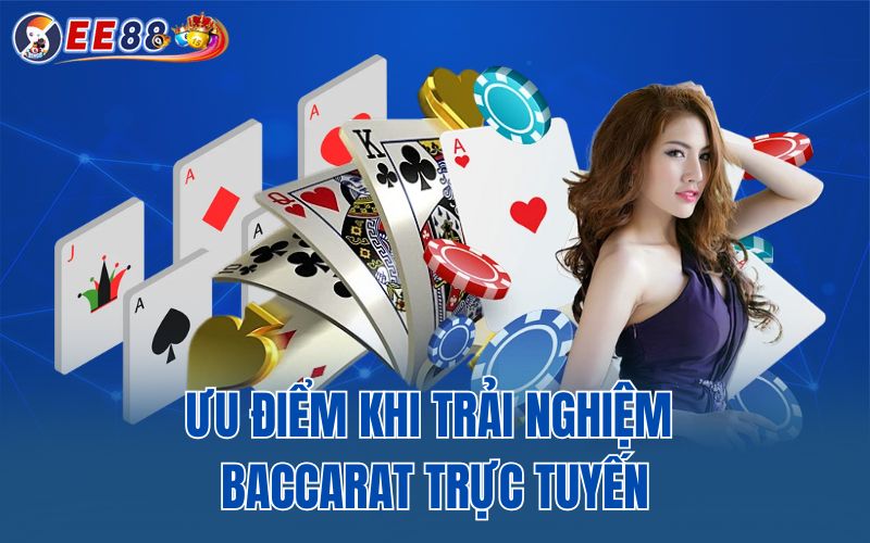 Ưu điểm khi trải nghiệm baccarat trực tuyến