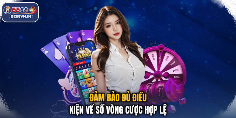 Nạp Lần Đầu Nhận Ngay Ưu Đãi Cực Khủng Tới 68.888.000 VNĐ 3 Đảm bảo đủ điều kiện về số vòng cược hợp lệ