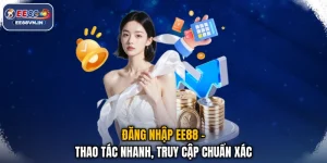 Đăng Nhập EE88 - Thao Tác Nhanh, Truy Cập Chuẩn Xác