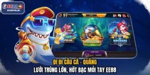 Đi Đi Câu Cá - Quăng Lưới Trúng Lớn, Hốt Bạc Mỏi Tay EE88