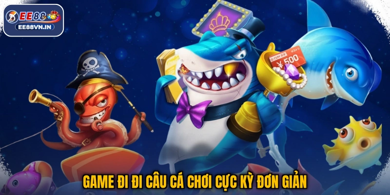 Đi Đi Câu Cá - Quăng Lưới Trúng Lớn, Hốt Bạc Mỏi Tay EE88 2 Game Đi Đi Câu Cá chơi cực kỳ đơn giản