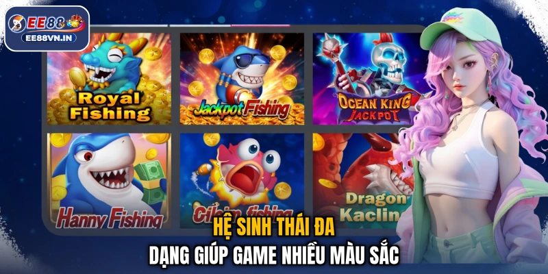 Cá Heo Bom - Săn Cá Cực Đã, Nhận Quà Thả Ga Cho Bạn 4 Hệ sinh thái đa dạng giúp game nhiều màu sắc