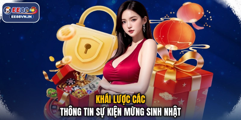 Mừng Sinh Nhật Nhận Ngay Ưu Đãi Hết Nấc Từ Nhà Cái EE88 2 Khái lược các thông tin sự kiện mừng sinh nhật