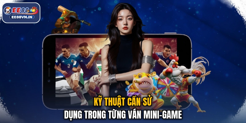 Oẳn Tù Tì EE88- Kéo Búa Bao Hay, Vận May Trao Tay 2026 4 Kỹ thuật cần sử dụng trong từng ván mini-game