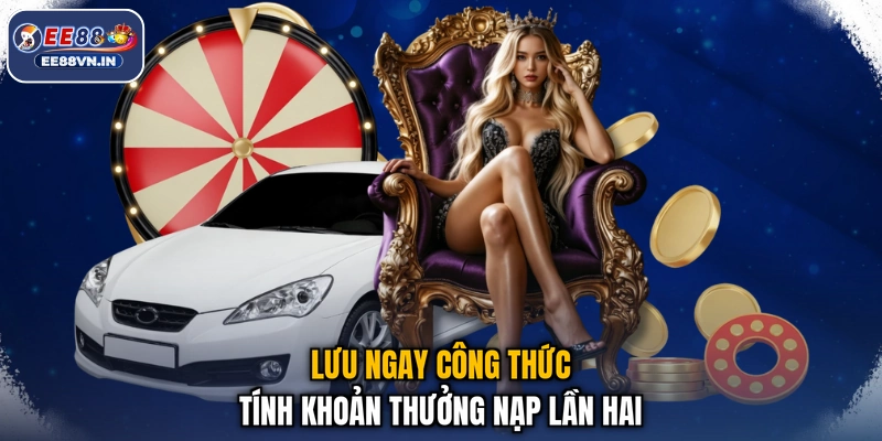 Nạp Tiền Lần Hai Nhận Ưu Đãi Cực Lớn 38.888.000 VNĐ 3 Lưu ngay công thức tính khoản thưởng nạp lần hai