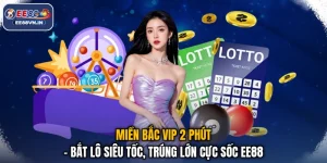 Miền Bắc Vip 2 Phút - Bắt Lô Siêu Tốc, Trúng Lớn Cực Sốc EE88