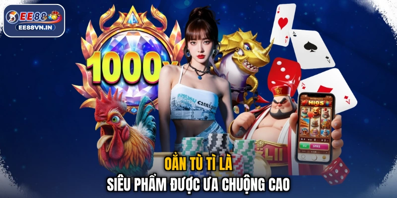 Oẳn Tù Tì EE88- Kéo Búa Bao Hay, Vận May Trao Tay 2026 2 Oẳn tù tì là siêu phẩm được ưa chuộng cao