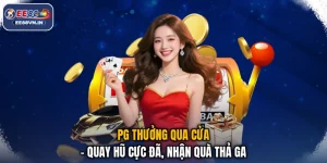 PG Thưởng Qua Cửa - Quay Hũ Cực Đã, Nhận Quà Thả Ga