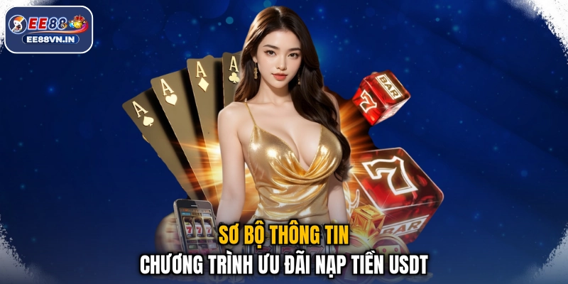 Nạp Tiền USDT Nhận Ngay Ưu Đãi Cực Lớn Từ Nhà Cái EE88 2 Sơ bộ thông tin chương trình ưu đãi nạp tiền USDT