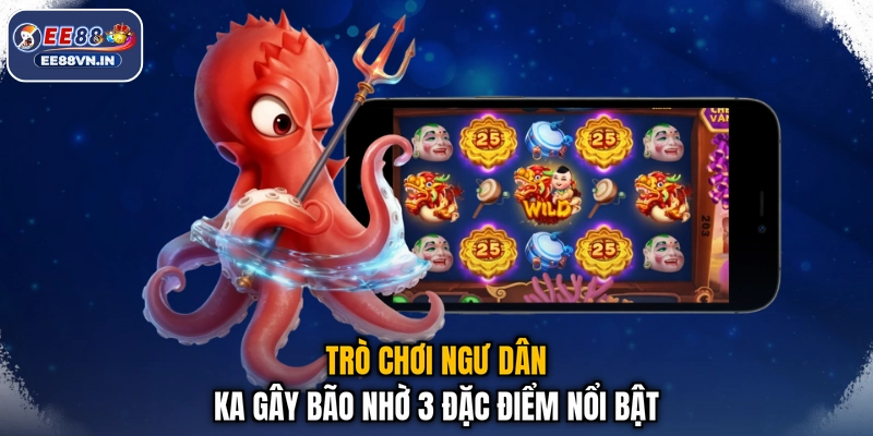 Ngư Dân KA - Khám Phá Game Bắn Cá Gây Bão Toàn Cõi Mạng 3 Trò chơi Ngư Dân KA gây bão nhờ 3 đặc điểm nổi bật